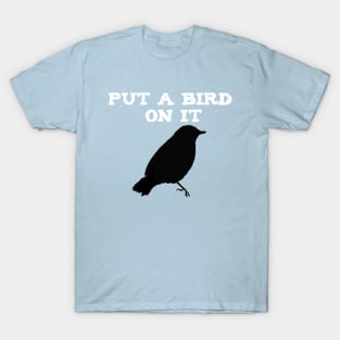 Put a Bird on It! T-Shirt